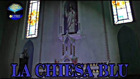 La Chiesa Blu Youtube