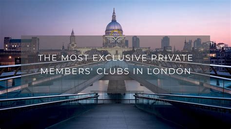 The Most Exclusive Private Members Clubs In London