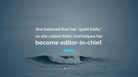 Susan Cain Quote She Believed That Her Quiet Traits As She Called