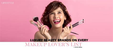 Luxury beauty brands on every makeup lover's list - Passion Vista Magazine