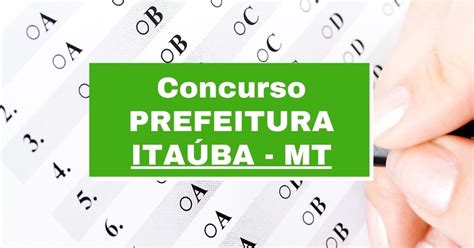 Concurso Prefeitura de Itaúba MT abre 25 vagas imediatas até R 8 mil