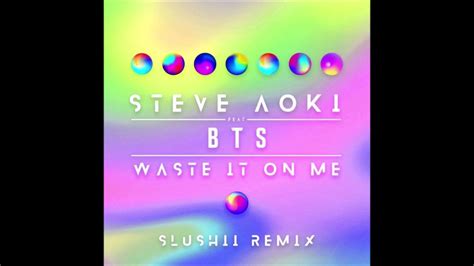 Steve Aoki Waste It on Me feat BTS 방탄소년단 Slushii Remix MP3