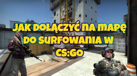 Poradnik Jak Do Czy Na Serwer Do Surfowania W Cs Go Youtube