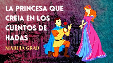 Audiolibro La Princesa Que Creia En Los Cuentos De Hadas Marcia Grad