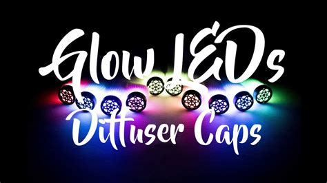 Glow Leds Diffuser Caps Youtube