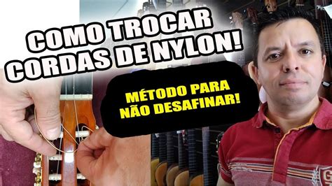 COMO TROCAR CORDAS DE NYLON DO VIOLÃO YouTube