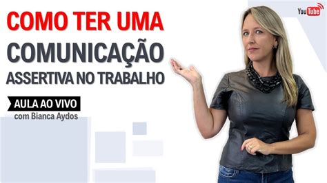 Aula 78 Como ter uma comunicação assertiva no trabalho YouTube