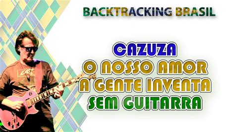 O Nosso Amor A Gente Inventa Cazuza Backtracking Sem Guitarra YouTube