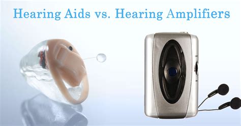 Hearing Aids Vs. Hearing Amplifiers