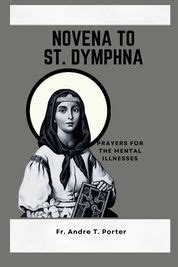 Novena To St Dymphna Prayers For The Mental Illnesses Shop Today