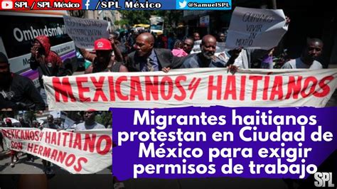 Migrantes En México Migrantes Haitianos Protestan En Cdmx Para Exigir