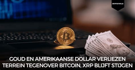 Goud En Amerikaanse Dollar Verliezen Terrein Tegenover Bitcoin XRP