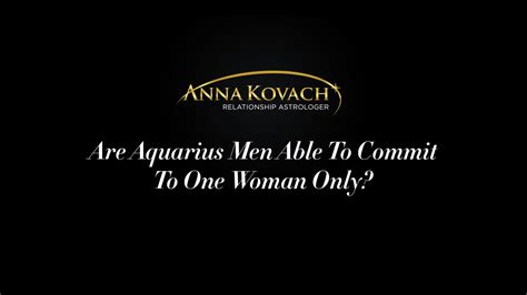 Are Aquarius Men Able To Commit To One Woman Only