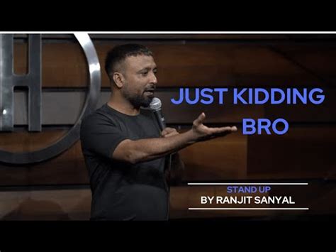 Just Kidding Bro Standup Comedy Ranjit Sanyal Youtube