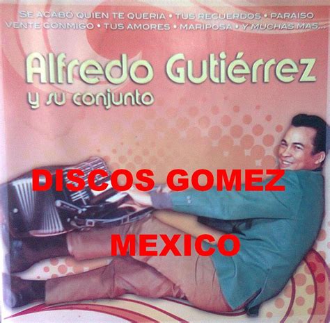 DISCOS GOMEZ MEXICO ALFREDO GUTIERREZ SE ACABO QUIEN TE QUERIA