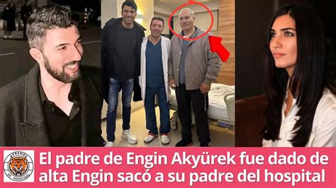 El padre de Engin Akyürek fue dado de alta Engin sacó a su padre del