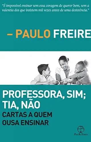 Professora sim Tia não Cartas a quem ousa ensinar Paulo Freire