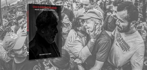 Come Am Os Lan Amentos Do Livro Lula E A Espiritualidade Brasil