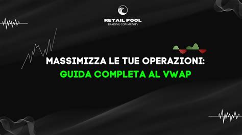 Massimizza Le Tue Operazioni Guida Completa Al VWAP E All Analisi