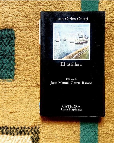 El Astillero De Juan Carlos Onetti Hebdo Readings