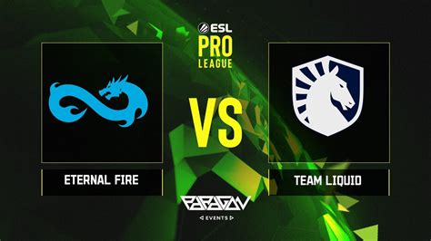 Esl Pro League S Team Liquid Vs Eternal Fire Group D Youtube