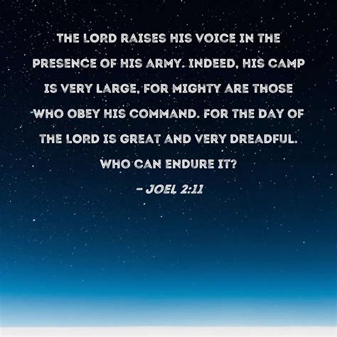 Joel 2:11 The LORD raises His voice in the presence of His army. Indeed
