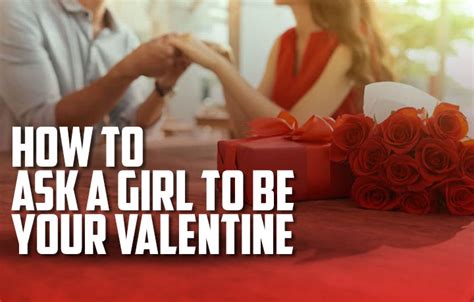 How To Ask A Girl To Be Your Valentine 26 Killer Ideas