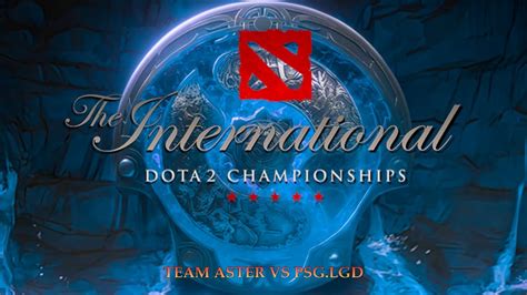 Dota Pro Game Team Aster Vs Psg Lgd Ti Youtube