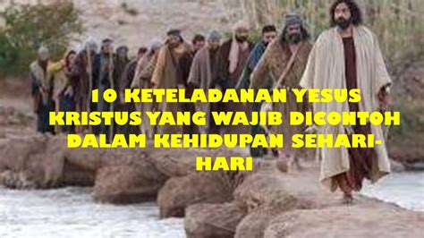 Keteladanan Yesus Yang Wajib Di Contoh Dalam Kehidupan Sehari Hari