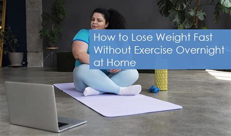 How To Lose Weight Fast Without Exercise Overnight At Home