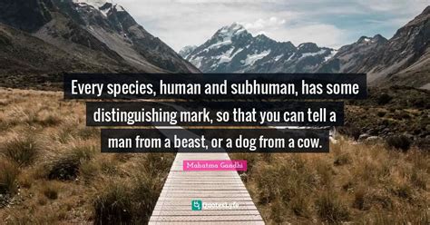 Every Species Human And Subhuman Has Some Distinguishing Mark So Th