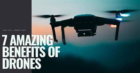 7 Amazing Benefits Of Drones That Will Shock You