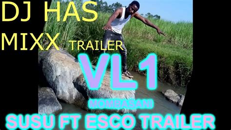 Dj Has Mixx Vl 1 Trailer Mombasani Susu Ft Esco Ukitaka Full Njoo