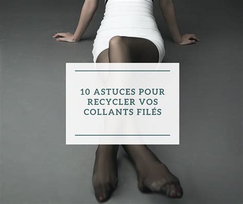 10 astuces pour recycler vos collants filés Un pas après lautre