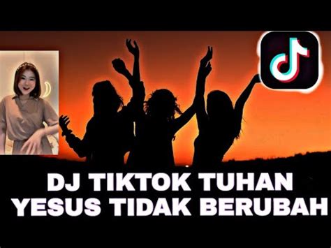 Tuhan Yesus Tidak Berubah Dj Tik Tok Viral Tuhan Yesus Tidak Berubah