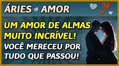 Áries ♈️💖 Amor 💖 Amor De Almas Muito IncrÍvel 💏💖 VocÊ Mereceu