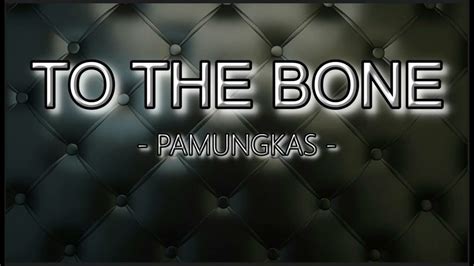 TO THE BONE - PAMUNGKAS (LYRIC) - YouTube