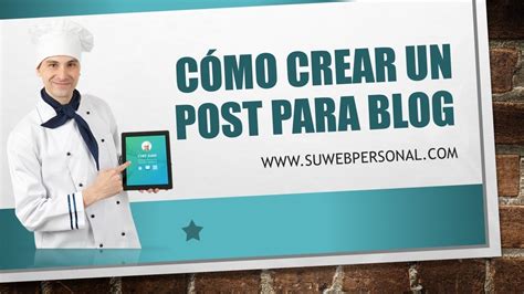 Como Hacer Un POST Crea Un Buen POST En Tu Blog Personal Con