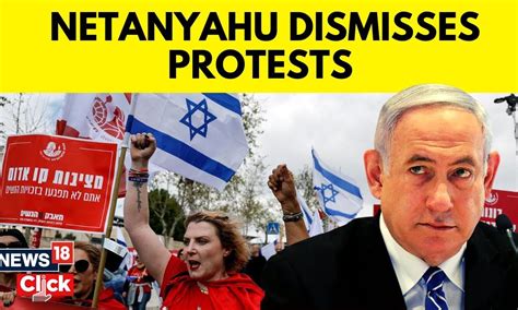 Israel Pm Benjamin Netanyahu Dismisses Protests Over Judicial Reforms