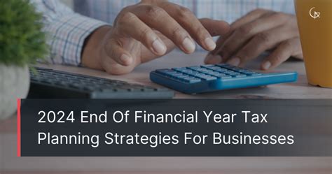 End Of Financial Year Tax Planning Strategies For Businesses