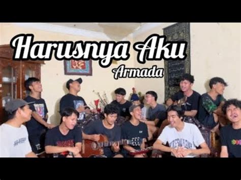 Harusnya Aku Yang Disana Armada Cover Youtube