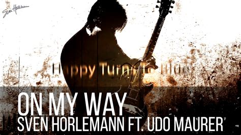 Sven Horlemann Ft Udo Maurer On My Way Official Lyric Video Youtube