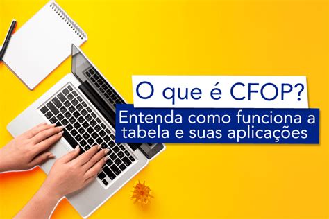 CFOP entenda o que é e sua aplicação