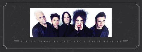 The Cure’s 5 Best Songs and Their True Meanings