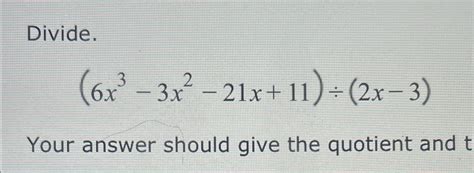 Solved Divide 6x3 3x2 21x 11 ÷ 2x 3 Your Answer Should Give