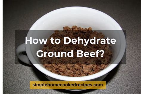 How To Dehydrate Ground Beef Simple Home Cooked Recipes