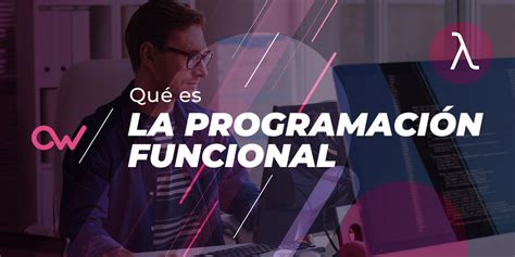 Qu Es La Programaci N Funcional Y Caracter Sticas Openwebinars