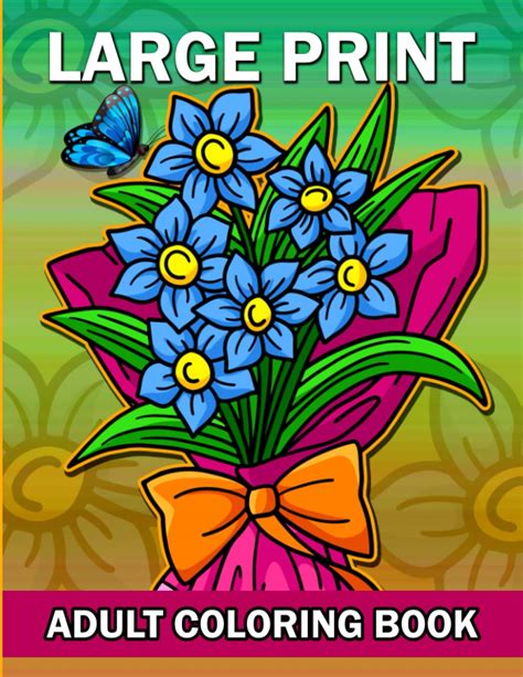 Large Print Adult Coloring Book An Bold And Easy Flower Coloring Book