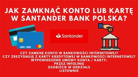 Jak zamknąć konto w Santander Bank Polska Jak zrezygnować z karty