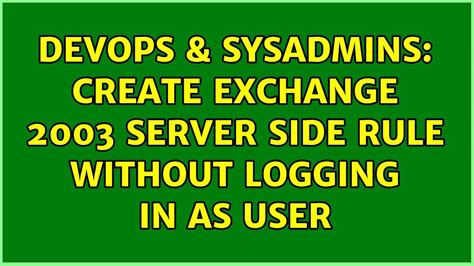 Devops Sysadmins Create Exchange Server Side Rule Without